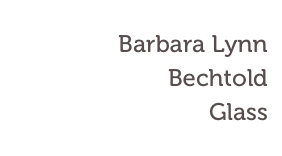 Barbara Lynn Bechtold
Glass